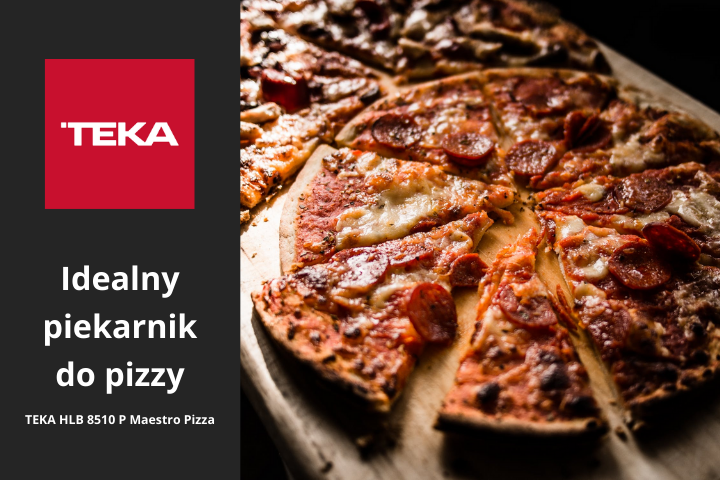 Piekarnik TEKA HLB 8510 P MAESTRO PIZZA – idealny do wypieku domowej pizzy!